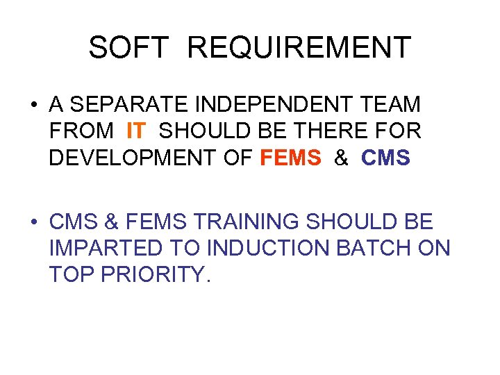 SOFT REQUIREMENT • A SEPARATE INDEPENDENT TEAM FROM IT SHOULD BE THERE FOR DEVELOPMENT