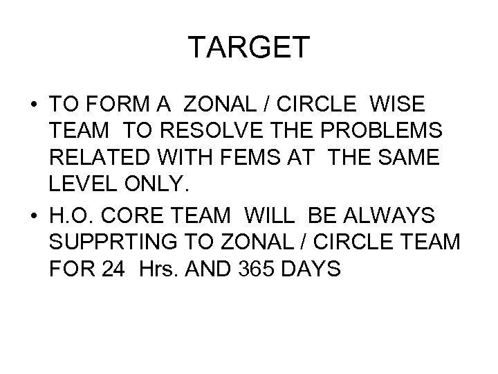 TARGET • TO FORM A ZONAL / CIRCLE WISE TEAM TO RESOLVE THE PROBLEMS