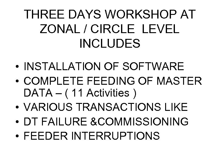 THREE DAYS WORKSHOP AT ZONAL / CIRCLE LEVEL INCLUDES • INSTALLATION OF SOFTWARE •