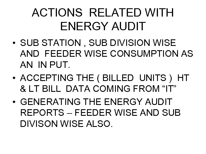 ACTIONS RELATED WITH ENERGY AUDIT • SUB STATION , SUB DIVISION WISE AND FEEDER