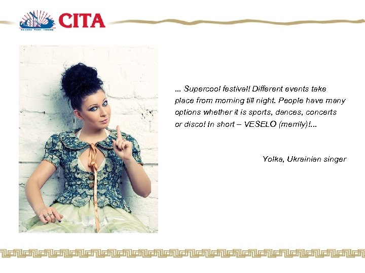 . . . Supercool festival! Different events take place from morning till night. People