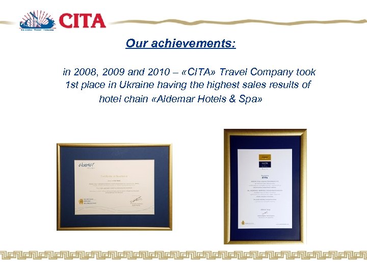 Our achievements: in 2008, 2009 and 2010 – «CITA» Travel Company took 1 st