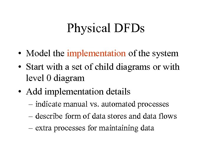 Physical DFDs • Model the implementation of the system • Start with a set