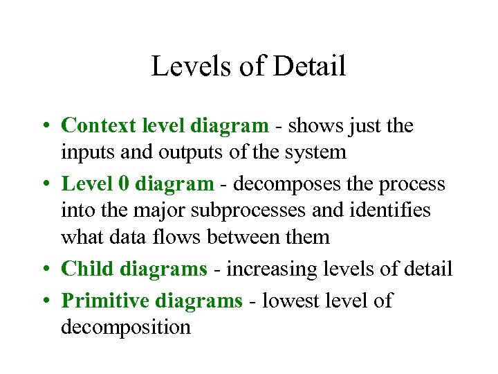 Levels of Detail • Context level diagram - shows just the inputs and outputs