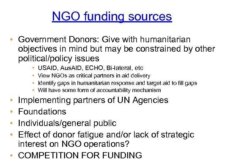 NGO funding sources • Government Donors: Give with humanitarian objectives in mind but may