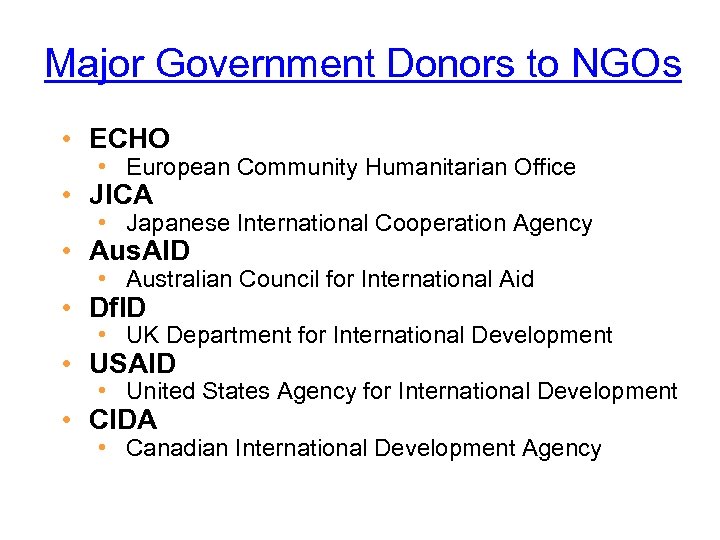 Major Government Donors to NGOs • ECHO • European Community Humanitarian Office • JICA