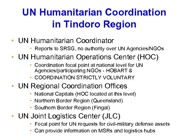 UN Humanitarian Coordination in Tindoro Region • UN Humanitarian Coordinator • Reports to SRSG,