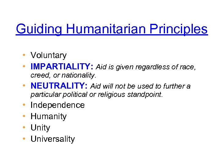 Guiding Humanitarian Principles • Voluntary • IMPARTIALITY: Aid is given regardless of race, creed,