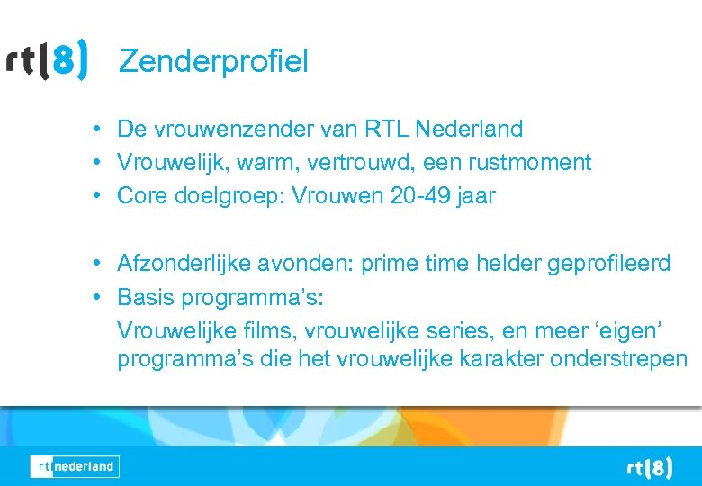 Zenderprofiel • De vrouwenzender van RTL Nederland • Vrouwelijk, warm, vertrouwd, een rustmoment •