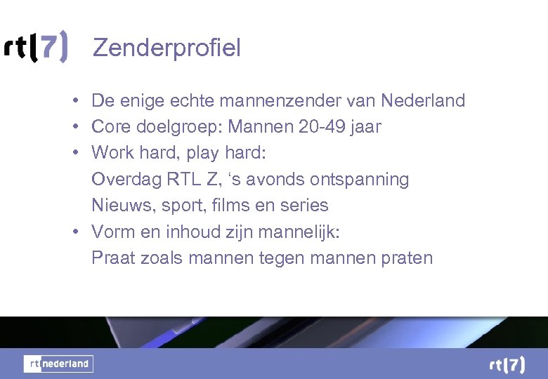 Zenderprofiel • De enige echte mannenzender van Nederland • Core doelgroep: Mannen 20 -49