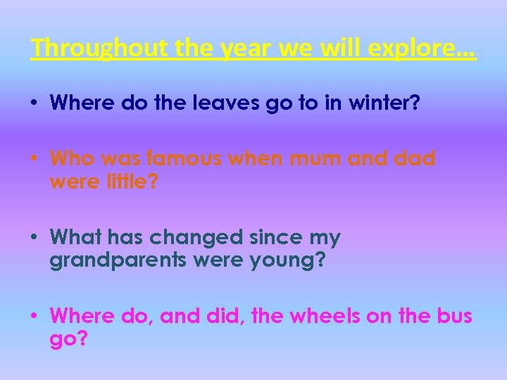 Throughout the year we will explore… • Where do the leaves go to in