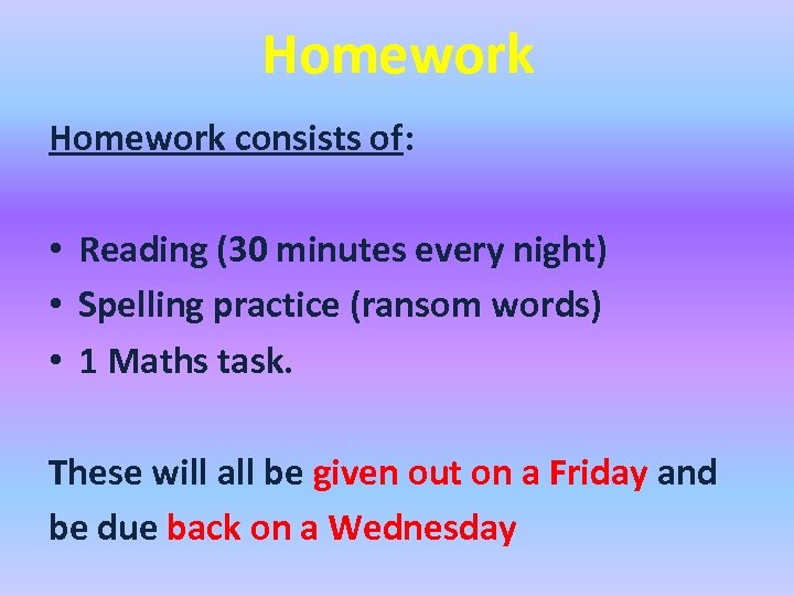 Homework consists of: • Reading (30 minutes every night) • Spelling practice (ransom words)