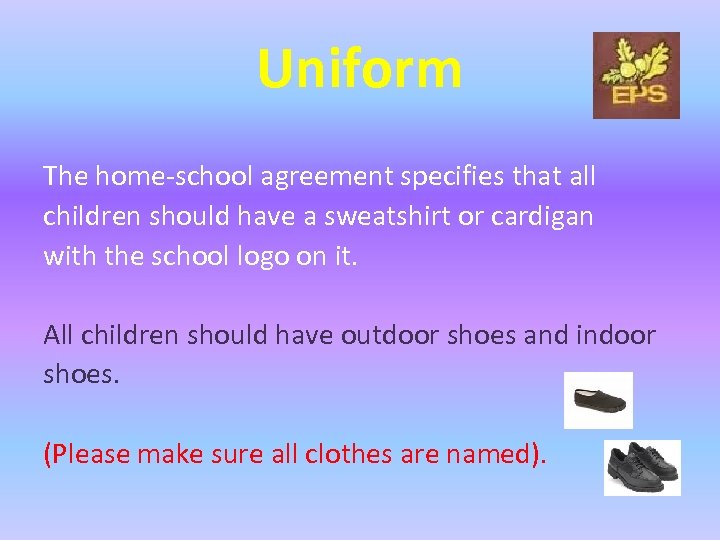 Uniform The home-school agreement specifies that all children should have a sweatshirt or cardigan