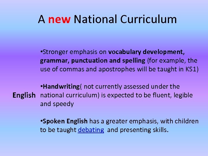 A new National Curriculum • Stronger emphasis on vocabulary development, grammar, punctuation and spelling