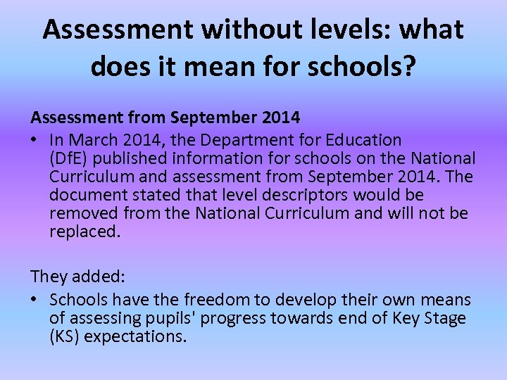 Assessment without levels: what does it mean for schools? Assessment from September 2014 •