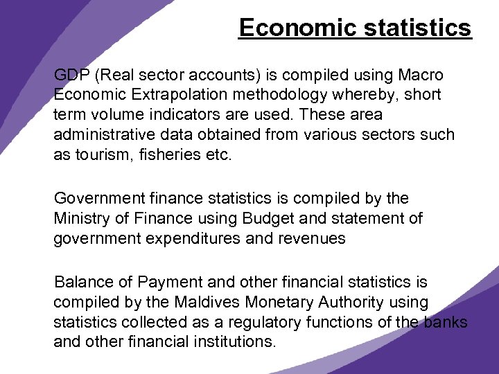 Economic statistics GDP (Real sector accounts) is compiled using Macro Economic Extrapolation methodology whereby,