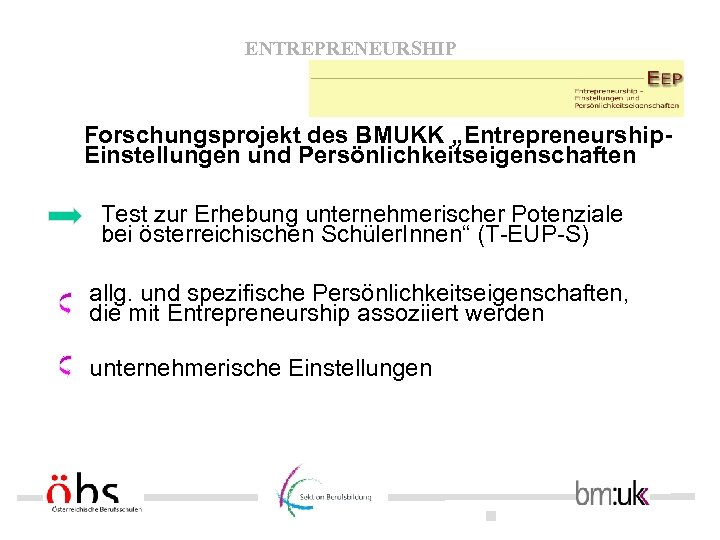 ENTREPRENEURSHIP Forschungsprojekt des BMUKK „Entrepreneurship. Einstellungen und Persönlichkeitseigenschaften Test zur Erhebung unternehmerischer Potenziale bei