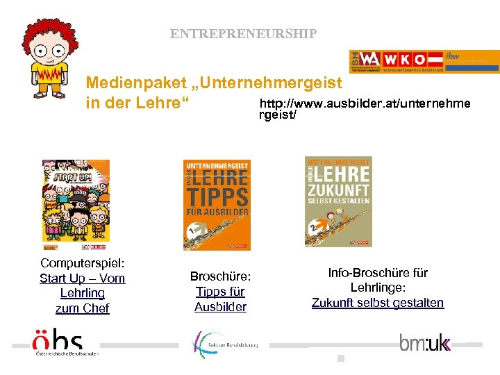ENTREPRENEURSHIP Medienpaket „Unternehmergeist http: //www. ausbilder. at/unternehme in der Lehre“ rgeist/ Computerspiel: Start Up