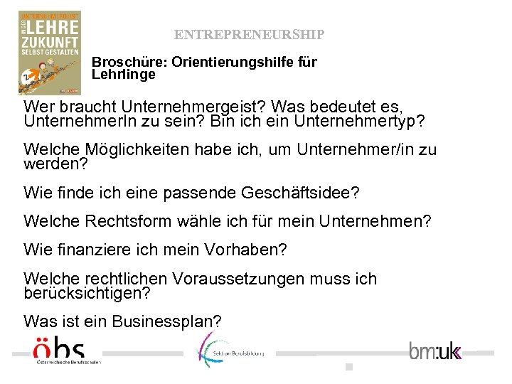 ENTREPRENEURSHIP Broschüre: Orientierungshilfe für Lehrlinge Wer braucht Unternehmergeist? Was bedeutet es, Unternehmer. In zu
