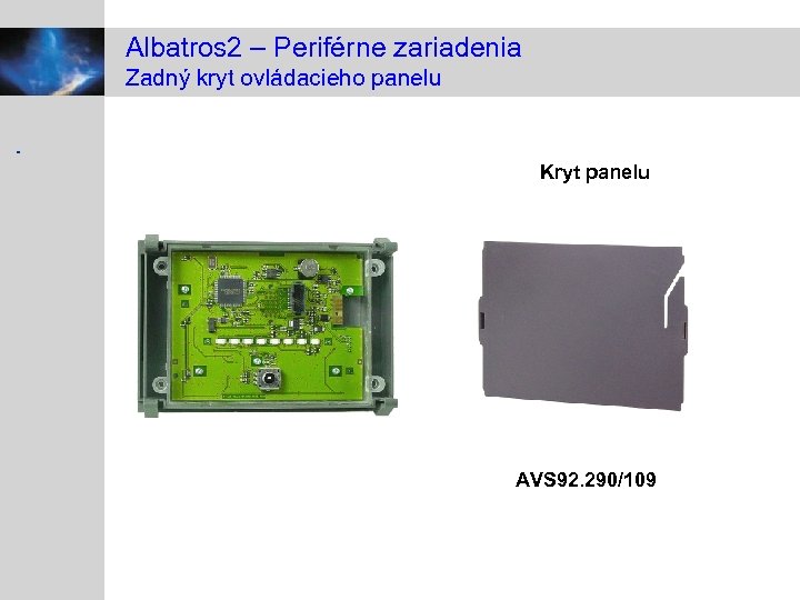 Albatros 2 – Periférne zariadenia Zadný kryt ovládacieho panelu Kryt panelu AVS 92. 290/109