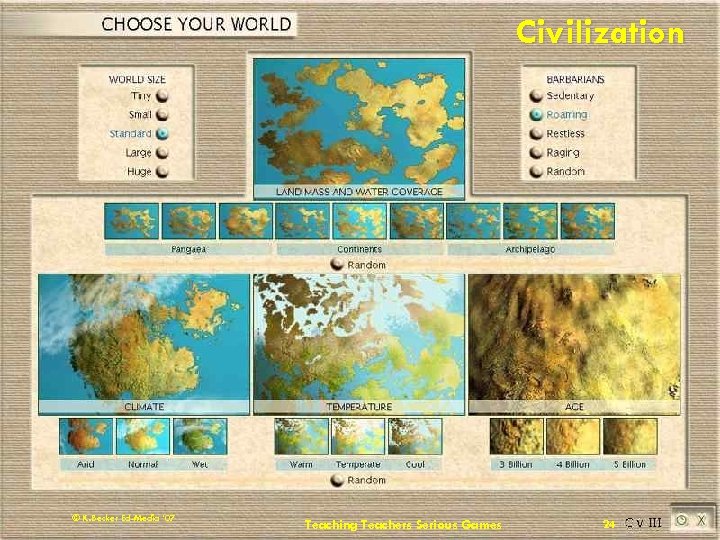 Civilization © K. Becker Ed-Media ’ 07 Teaching Teachers Serious Games 24 