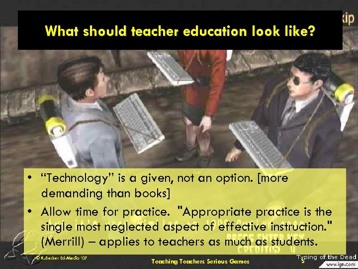 What should teacher education look like? • “Technology” is a given, not an option.