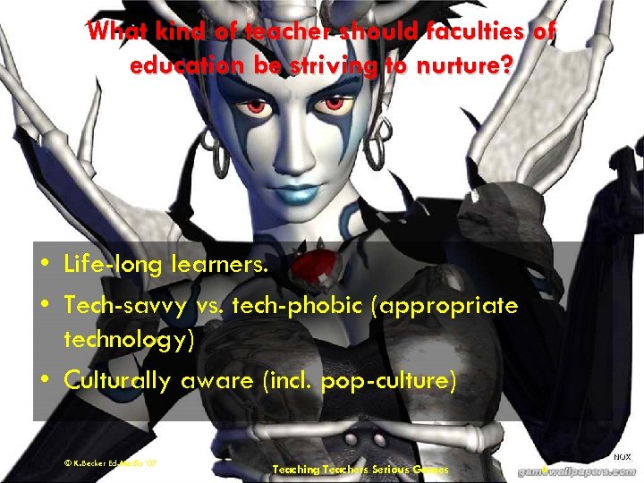 What kind of teacher should faculties of education be striving to nurture? • Life-long