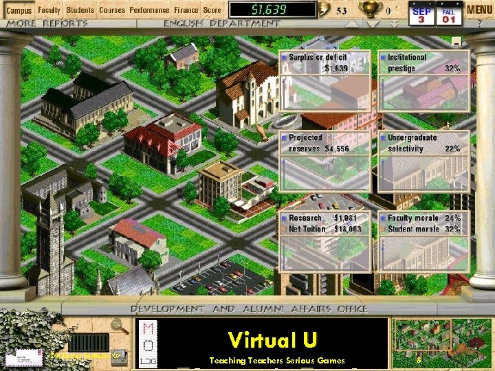 © K. Becker Ed-Media ’ 07 Virtual U Teaching Teachers Serious Games 8 