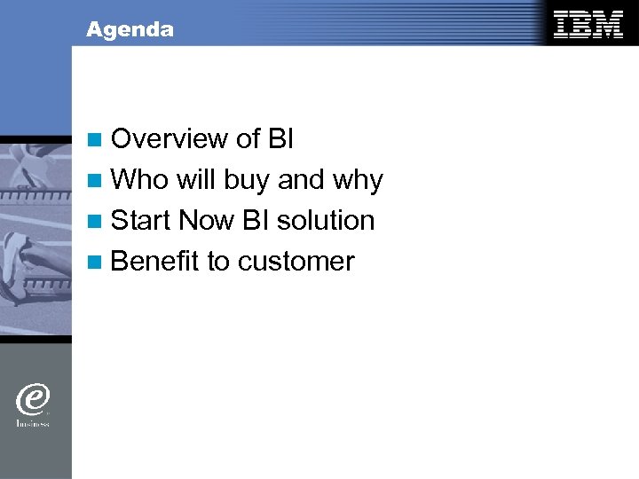 Agenda n Overview of BI n Who will buy and why n Start Now