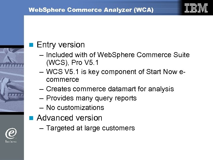 Web. Sphere Commerce Analyzer (WCA) n Entry version – Included with of Web. Sphere