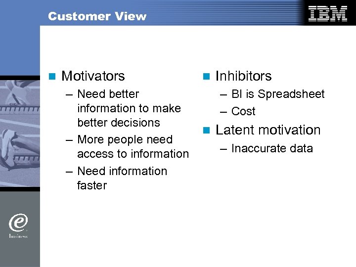 Customer View n Motivators – Need better information to make better decisions – More