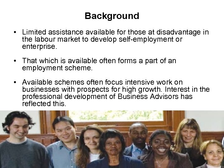 Background • Limited assistance available for those at disadvantage in the labour market to