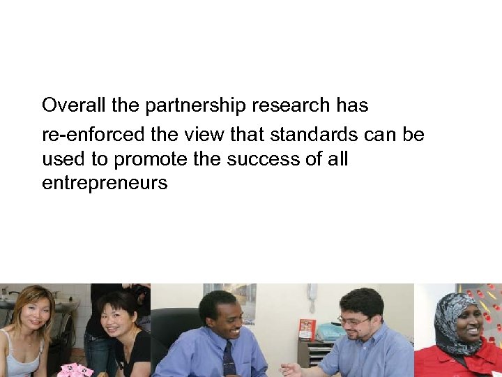 Overall the partnership research has re-enforced the view that standards can be used to