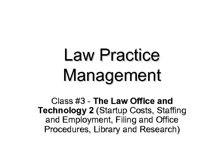 Law Practice Management Class #3 - The Law Office and Technology 2 (Startup Costs,