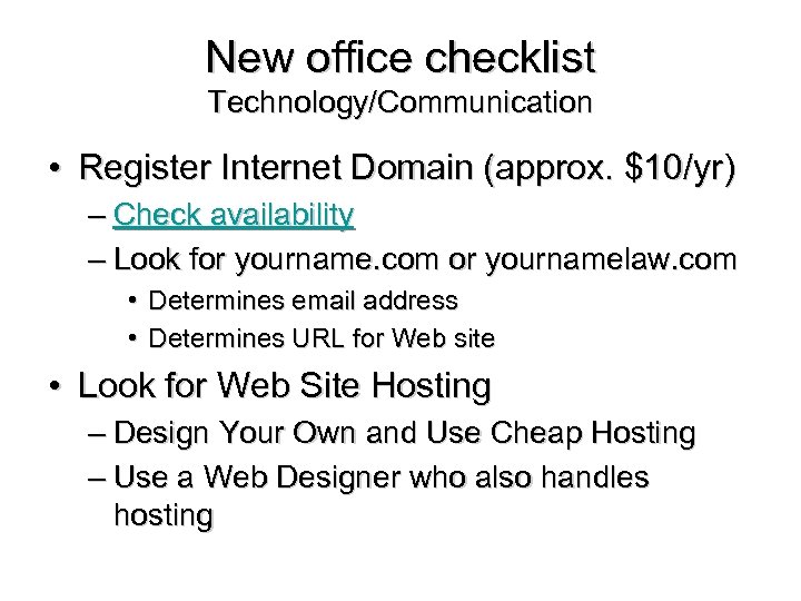 New office checklist Technology/Communication • Register Internet Domain (approx. $10/yr) – Check availability –