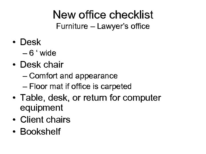 New office checklist Furniture – Lawyer’s office • Desk – 6 ‘ wide •