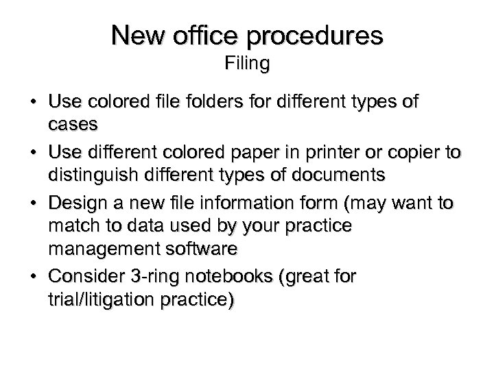 New office procedures Filing • Use colored file folders for different types of cases