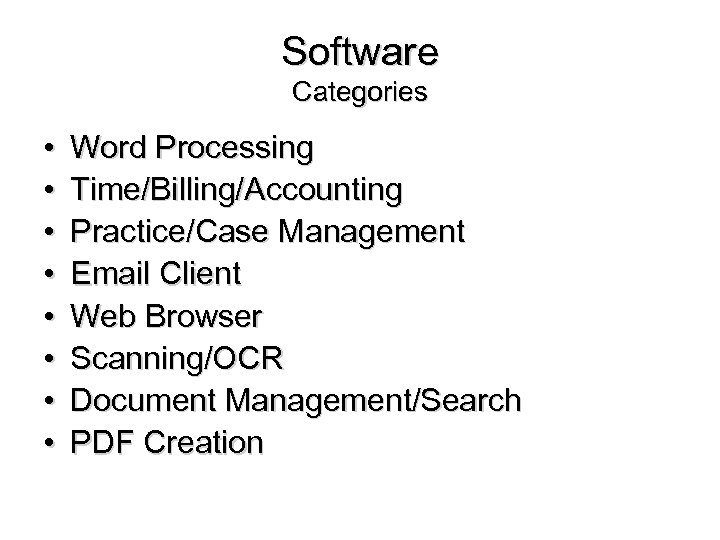 Software Categories • • Word Processing Time/Billing/Accounting Practice/Case Management Email Client Web Browser Scanning/OCR