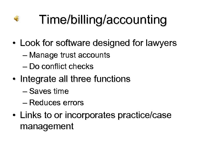 Time/billing/accounting • Look for software designed for lawyers – Manage trust accounts – Do