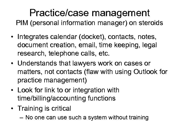 Practice/case management PIM (personal information manager) on steroids • Integrates calendar (docket), contacts, notes,