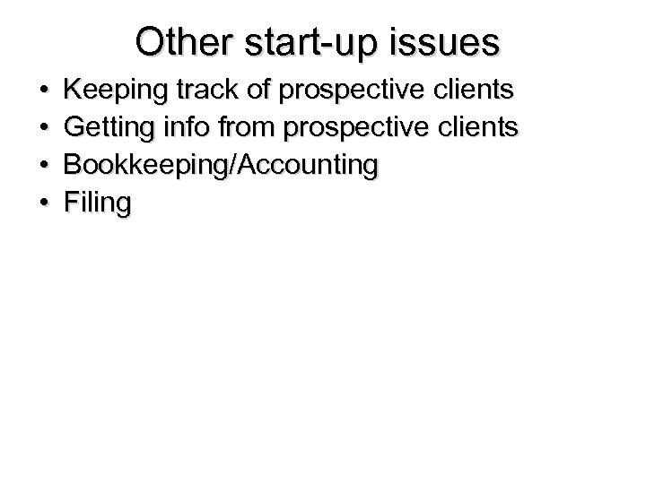 Other start-up issues • • Keeping track of prospective clients Getting info from prospective