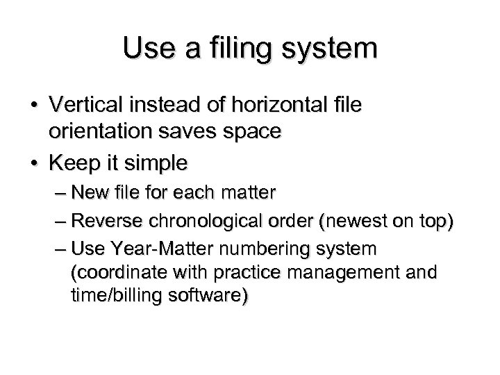 Use a filing system • Vertical instead of horizontal file orientation saves space •