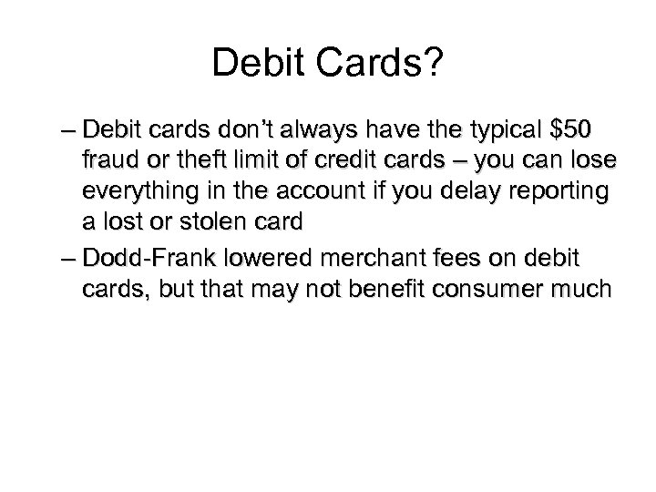 Debit Cards? – Debit cards don’t always have the typical $50 fraud or theft