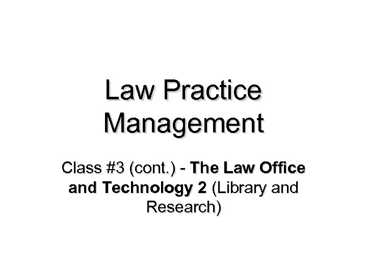 Law Practice Management Class #3 (cont. ) - The Law Office and Technology 2