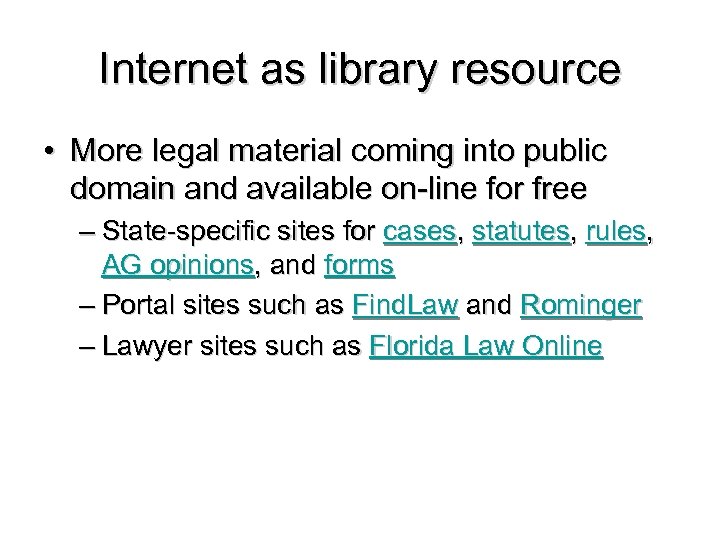 Internet as library resource • More legal material coming into public domain and available