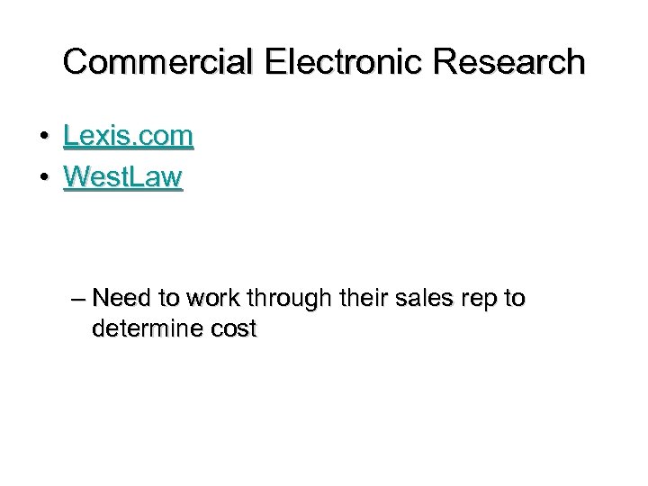 Commercial Electronic Research • Lexis. com • West. Law – Need to work through
