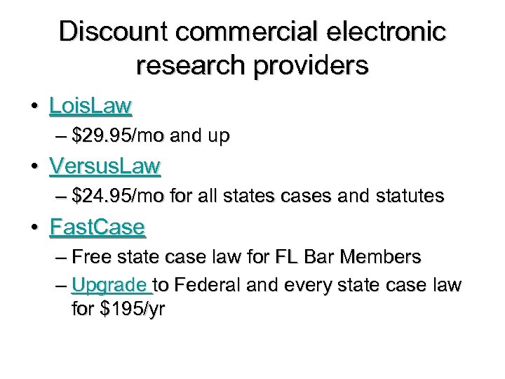 Discount commercial electronic research providers • Lois. Law – $29. 95/mo and up •