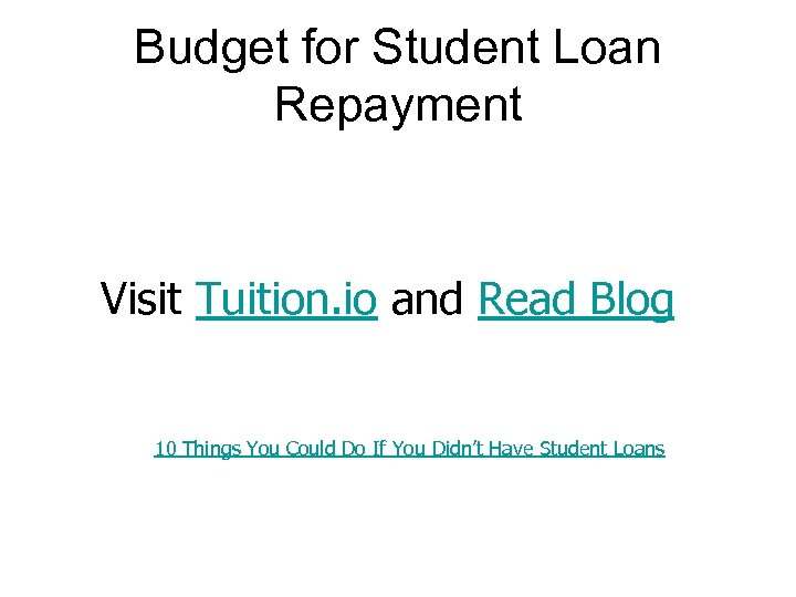 Budget for Student Loan Repayment Visit Tuition. io and Read Blog 10 Things You