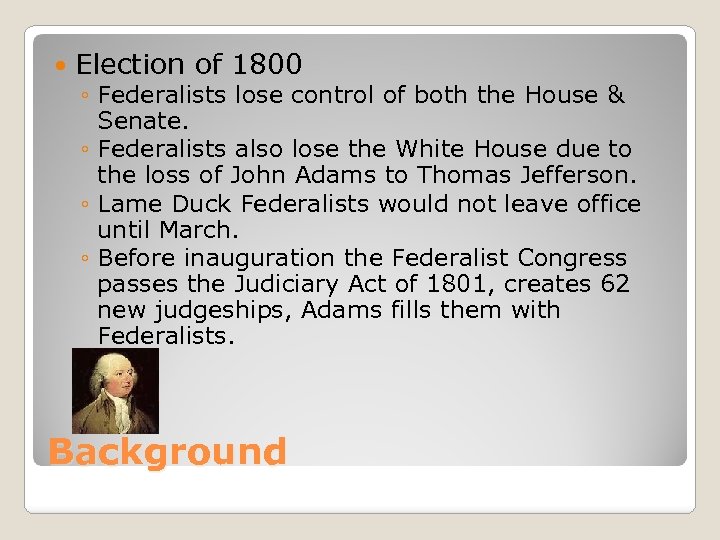  Election of 1800 ◦ Federalists lose control of both the House & Senate.