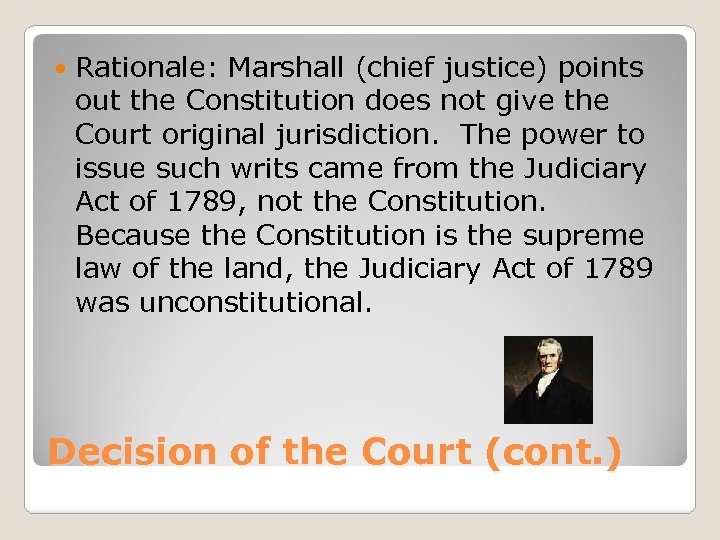  Rationale: Marshall (chief justice) points out the Constitution does not give the Court